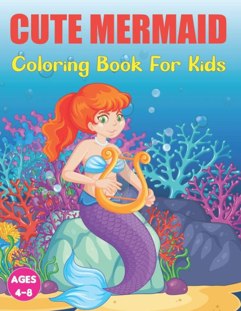 Cute Mermaid Coloring Book for Kids: A Unique Coloring Pages With Beautiful Mermaids for Kids Relaxing Design for Teens and Kids. [Book]